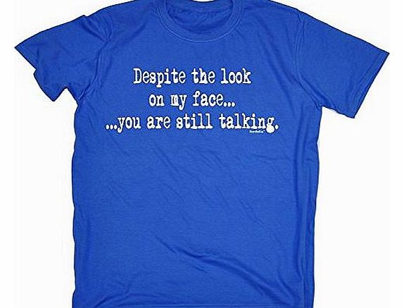 DESPITE THE LOOK ON MY FACE YOU ARE STILL TALKING (XXL - ROYAL BLUE) NEW PREMIUM LOOSE FIT T-SHIRT - slogan funny clothing joke novelty vintage retro t shirt top mens ladies womens girl boy men women 