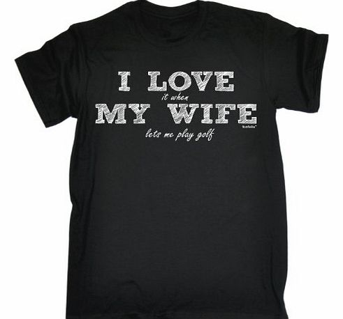 I LOVE IT WHEN MY WIFE LETS ME PLAY GOLF (XXL - BLACK) NEW PREMIUM LOOSE FIT T-SHIRT - slogan funny clothing joke novelty vintage retro t shirt top mens ladies womens girl boy men tshirt tee t-shirts 