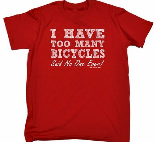 I HAVE TOO MANY BICYCLES - SAID NO ONE EVER (L - RED) NEW PREMIUM LOOSE FIT T-SHIRT - slogan funny clothing joke novelty vintage retro t shirt top mens ladies womens girl boy men women tshirt tees tee