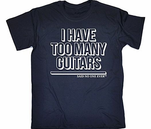 I HAVE TOO MANY GUITARS - SAID NO ONE EVER (4XL - NAVY) NEW PREMIUM LOOSE FIT T-SHIRT - slogan funny clothing joke novelty vintage retro t shirt top mens ladies womens girl boy men women tshirt tees t